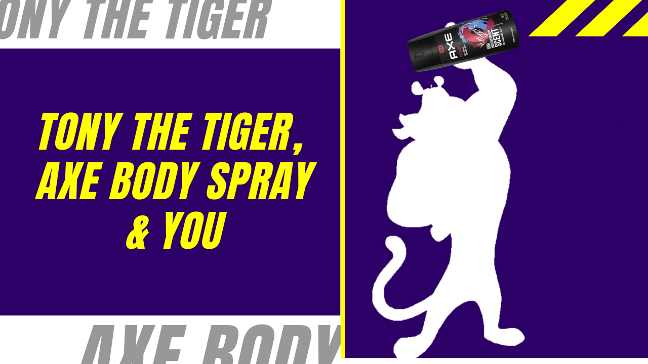 Tony the Tiger, Axe Body Spray and You