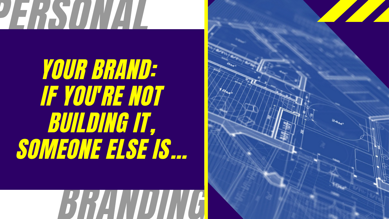 Your brand: if you’re not building it, someone else is…