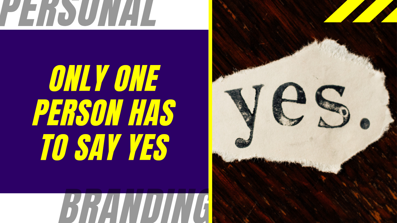 Your Personal Brand…Only One Person Has to Say Yes.