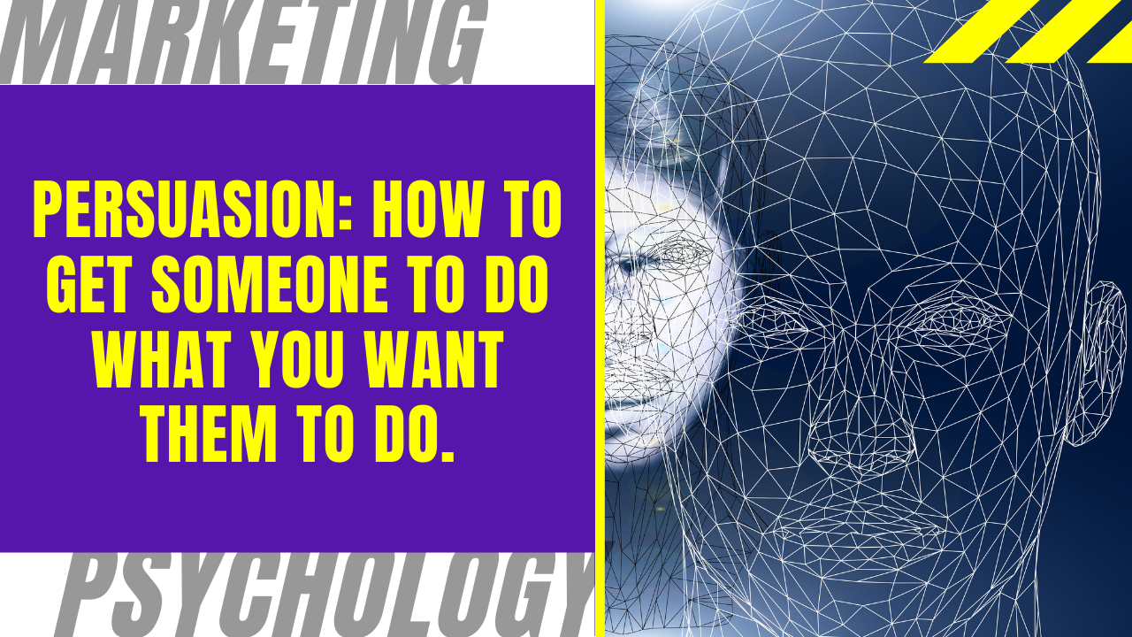 Persuasion: How to get someone to do what you want them to do.