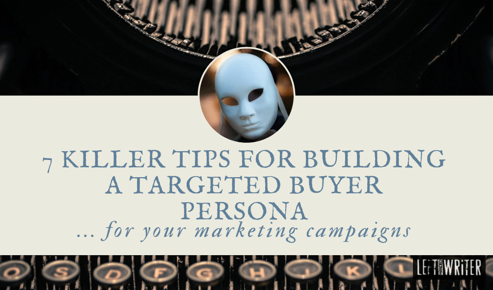 7 Killer Tips For Building A Targeted Buyer Persona