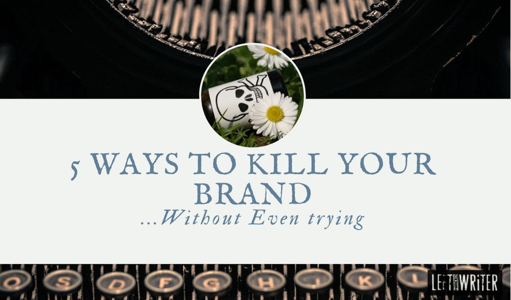 5 Ways to Kill Your Brand Without Even Trying
