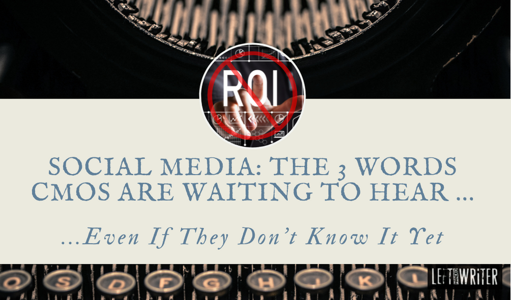 Social Media: The 3 Words CMOs Are Waiting To Hear (Even If They Don’t Know It Yet).